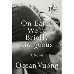 On Earth We're Briefly Gorgeous -- Ocean Vuong